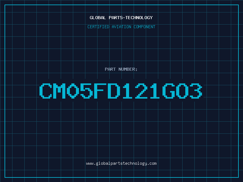 Aviation Part CM05FD121GO3