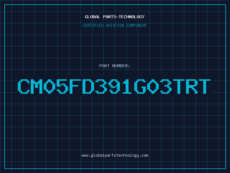 Aviation Part CM05FD391G03TRT
