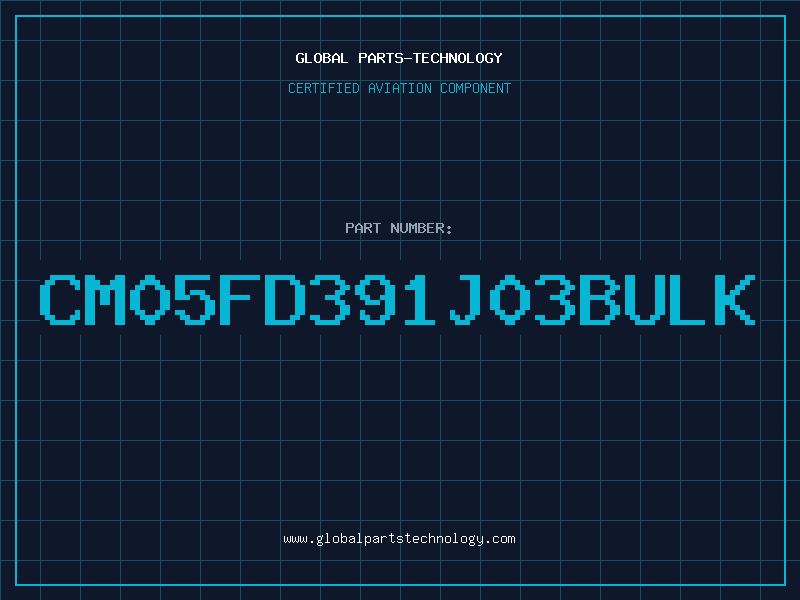 Aviation Part CM05FD391J03BULK