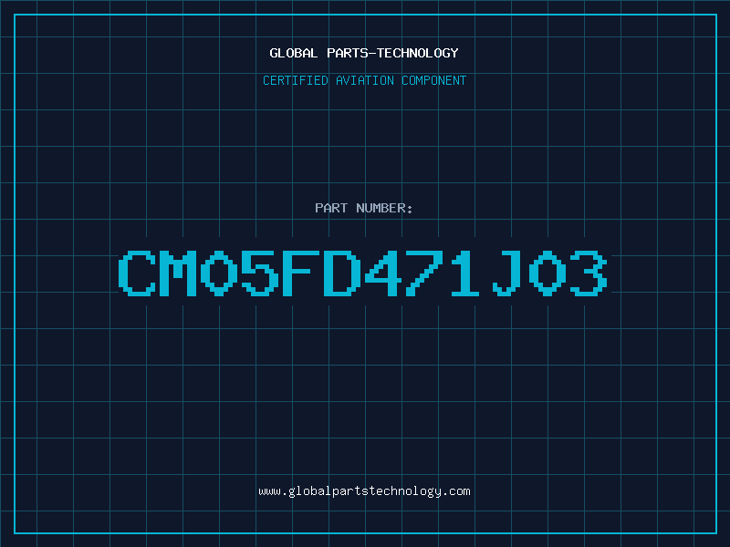 Aviation Part CM05FD471J03