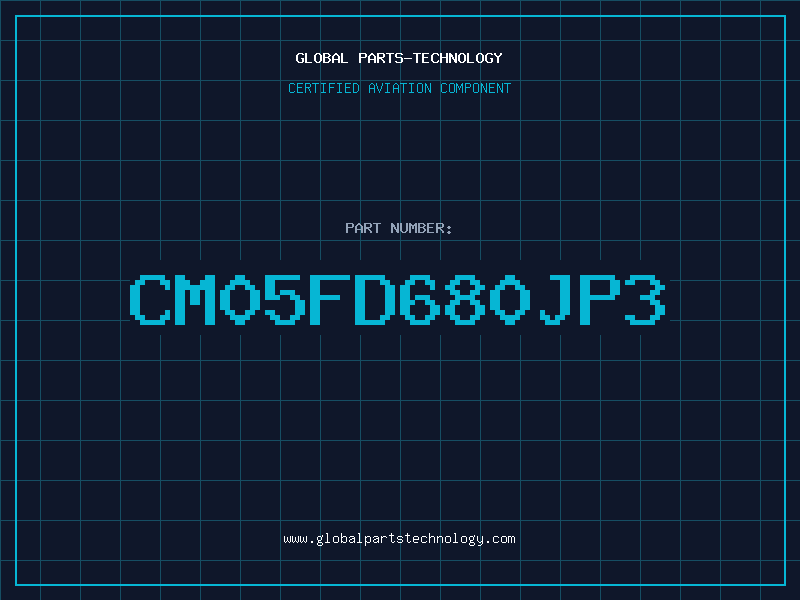 Aviation Part CM05FD680JP3