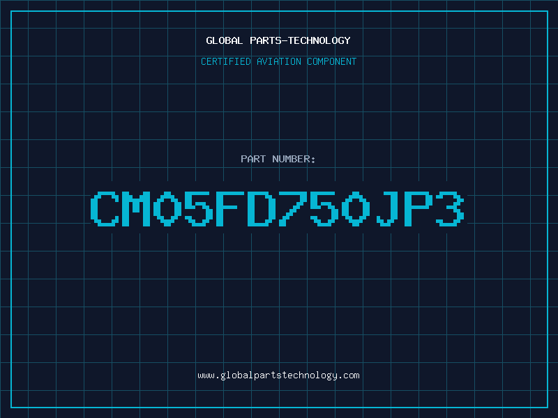 Aviation Part CM05FD750JP3