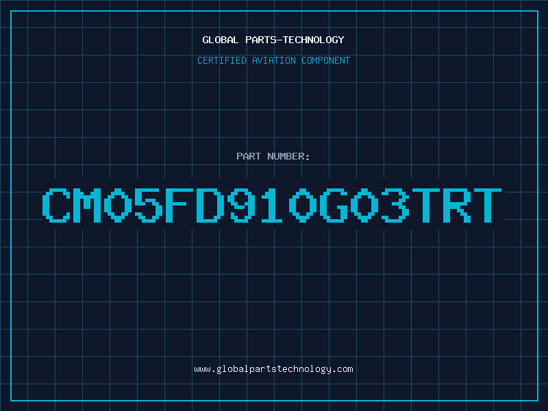 Aviation Part CM05FD910G03TRT