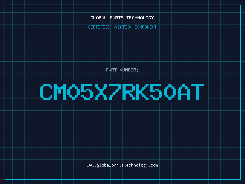 Aviation Part CM05X7RK50AT
