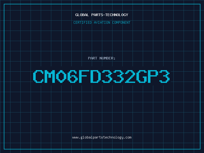 Aviation Part CM06FD332GP3