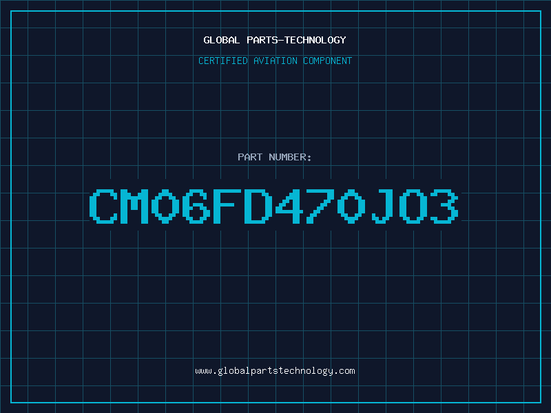 Aviation Part CM06FD470JO3