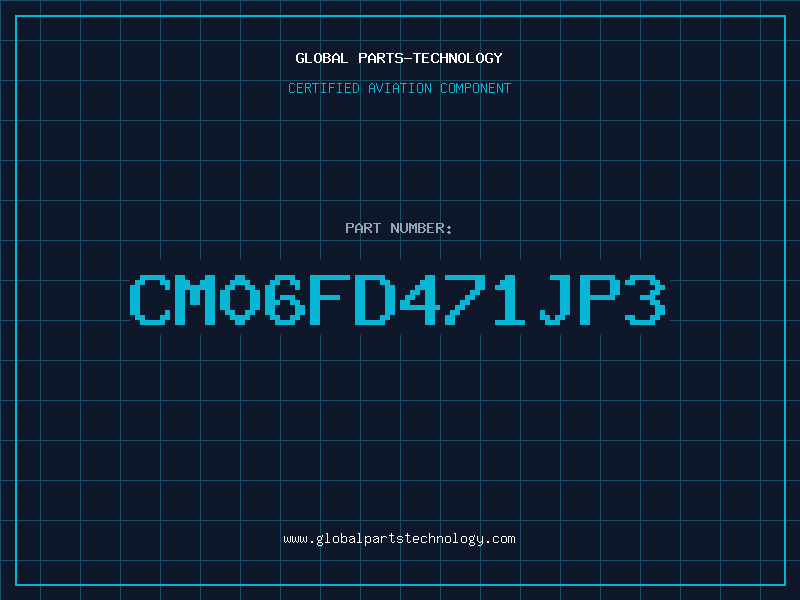 Aviation Part CM06FD471JP3