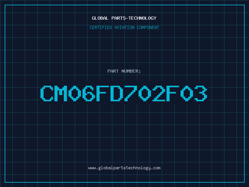 Aviation Part CM06FD702F03