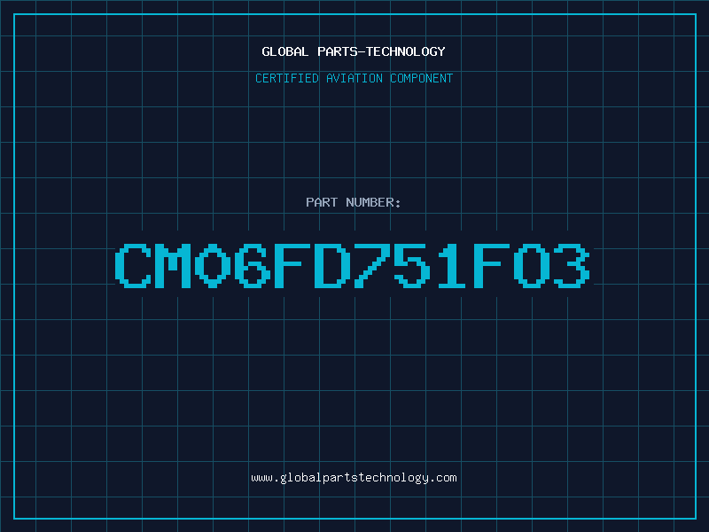 Aviation Part CM06FD751FO3