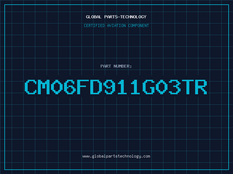 Aviation Part CM06FD911G03TR