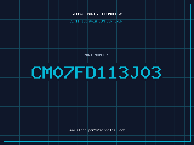 Aviation Part CM07FD113J03