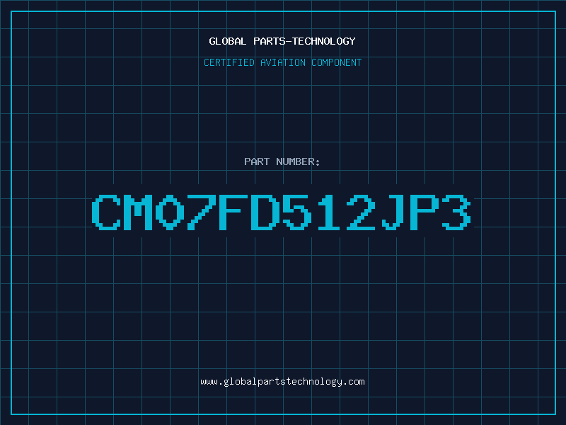 Aviation Part CM07FD512JP3