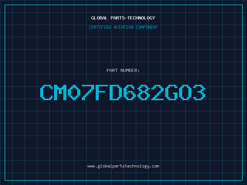 Aviation Part CM07FD682GO3