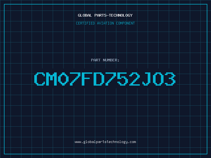 Aviation Part CM07FD752JO3