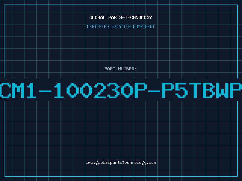 Aviation Part CM1-100230P-P5TBWP