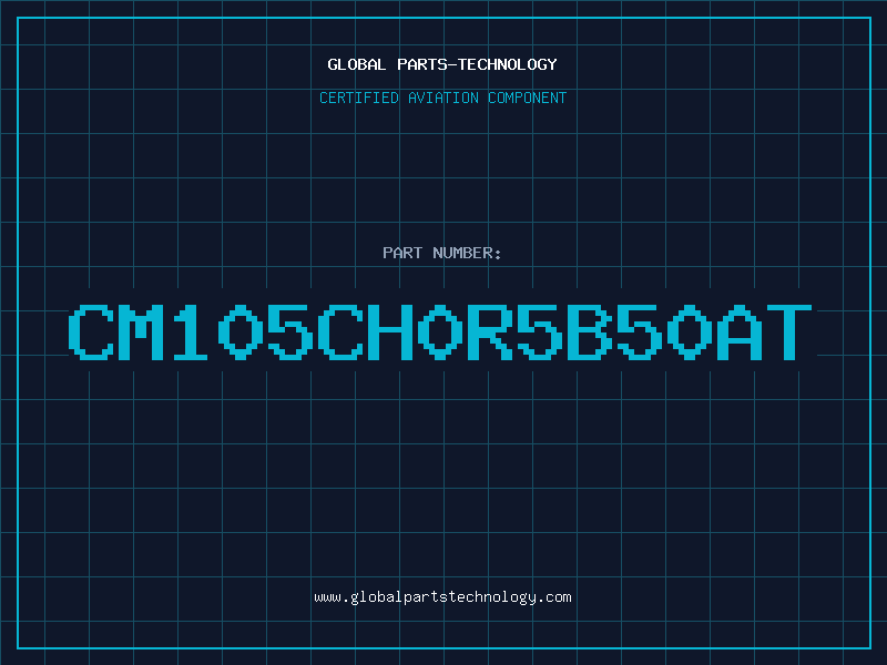 Aviation Part CM105CH0R5B50AT