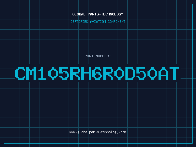 Aviation Part CM105RH6R0D50AT