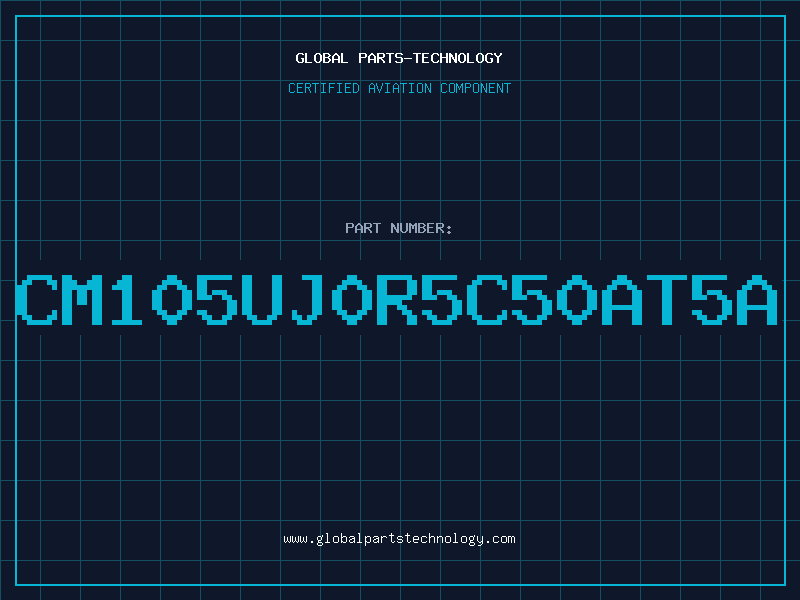 Aviation Part CM105UJ0R5C50AT5A