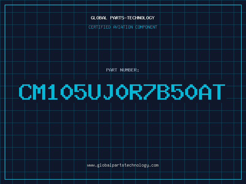 Aviation Part CM105UJ0R7B50AT