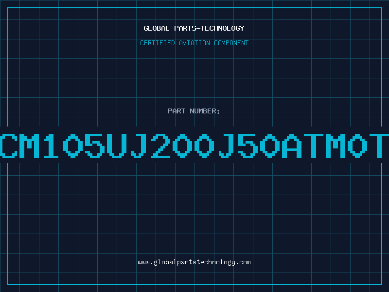 Aviation Part CM105UJ200J50ATM0T