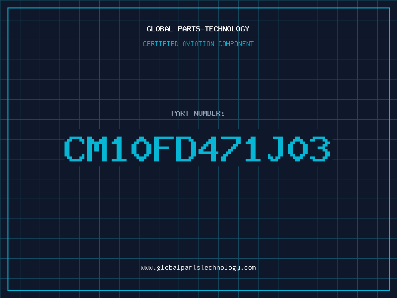 Aviation Part CM10FD471J03