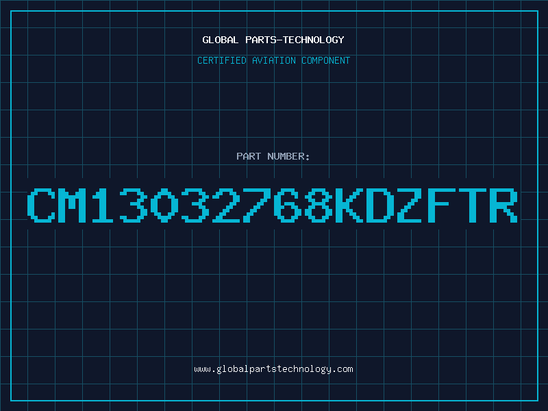 Aviation Part CM13032768KDZFTR