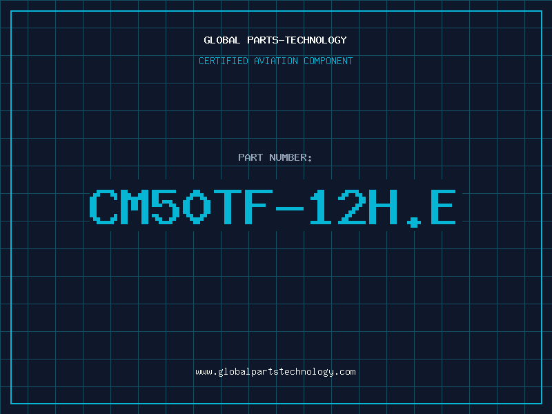 Aviation Part CM50TF-12H/E