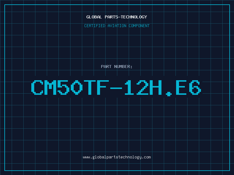 Aviation Part CM50TF-12H.E6