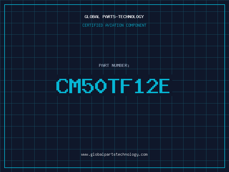 Aviation Part CM50TF12E