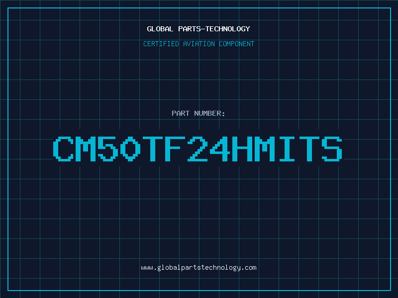 Aviation Part CM50TF24HMITS