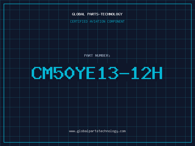 Aviation Part CM50YE13-12H