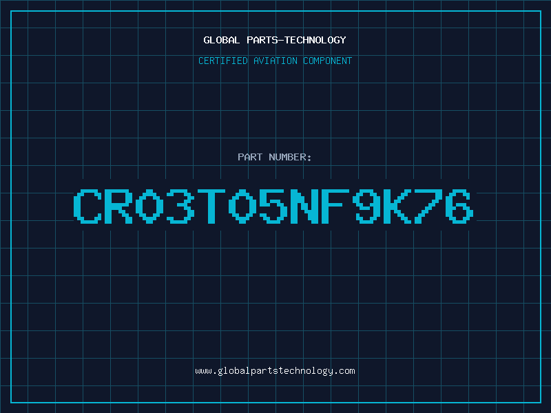 Aviation Part CR03T05NF9K76