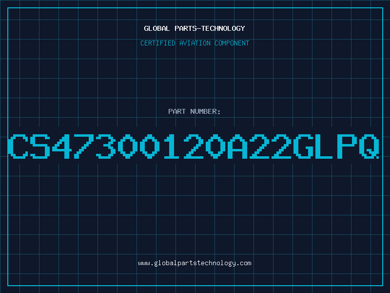 Aviation Part CS47300120A22GLPQ