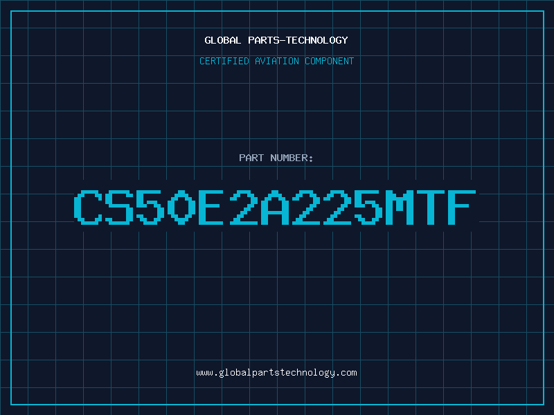 Aviation Part CS50E2A225MTF