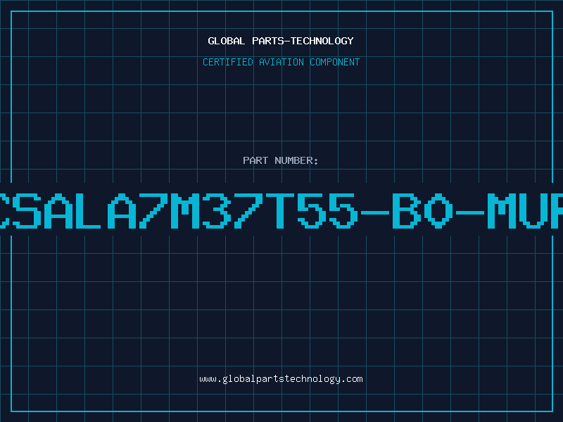 Aviation Part CSALA7M37T55-B0-MUR