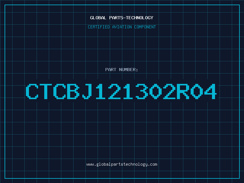 Aviation Part CTCBJ121302R04