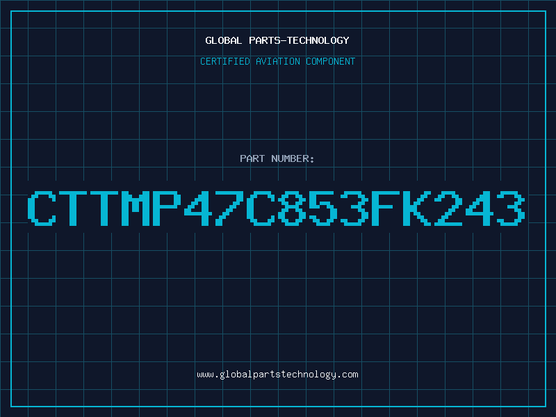 Aviation Part CTTMP47C853FK243