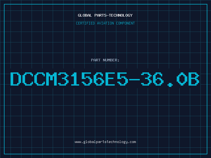 Aviation Part DCCM3156E5-36.0B