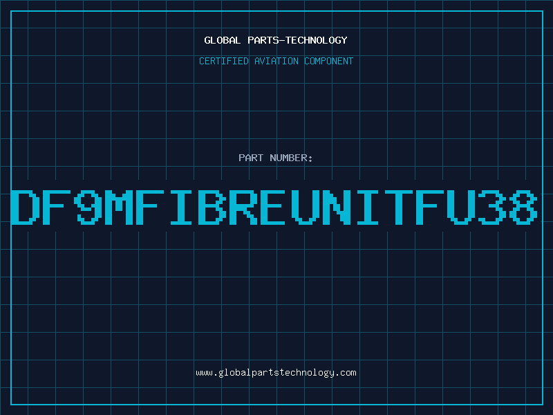 Aviation Part DF9MFIBREUNITFU38