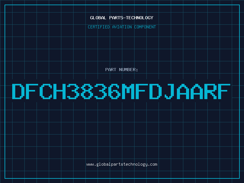 Aviation Part DFCH3836MFDJAARF