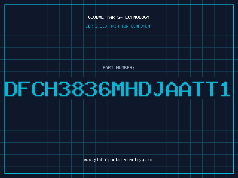 Aviation Part DFCH3836MHDJAATT1