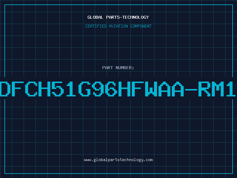 Aviation Part DFCH51G96HFWAA-RM1