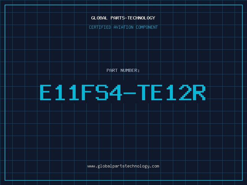 Aviation Part E11FS4-TE12R