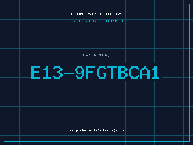 Aviation Part E13-9FGTBCA1