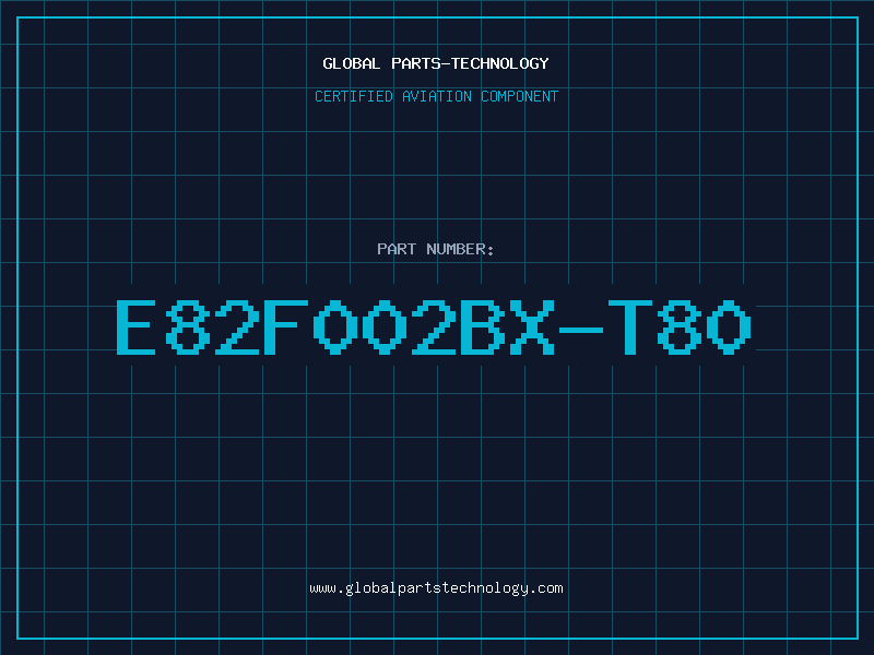 Aviation Part E82F002BX-T80