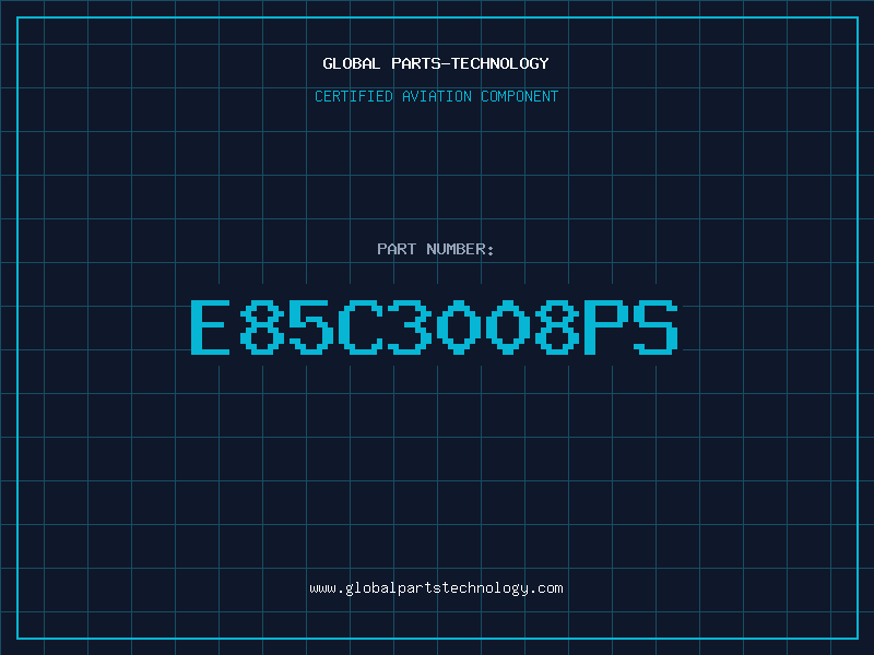 Aviation Part E85C3008PS