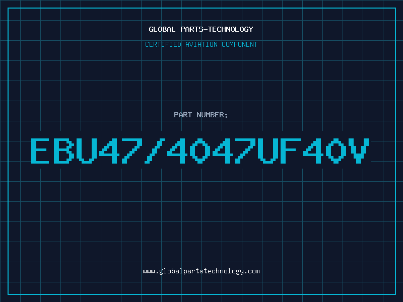 Aviation Part EBU47/4047UF40V
