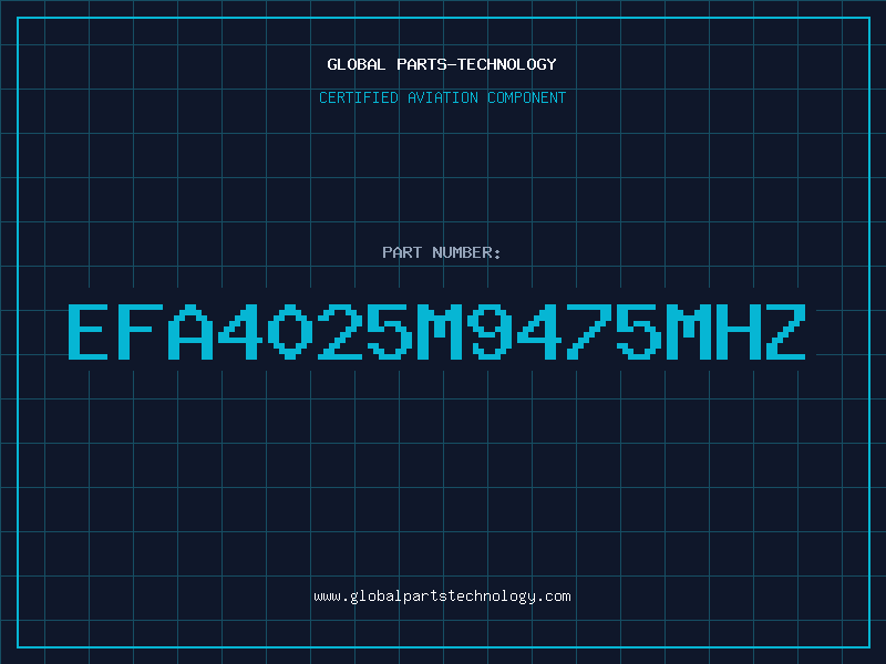 Aviation Part EFA4025M9475MHZ