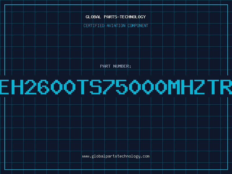 Aviation Part EH2600TS75000MHZTR