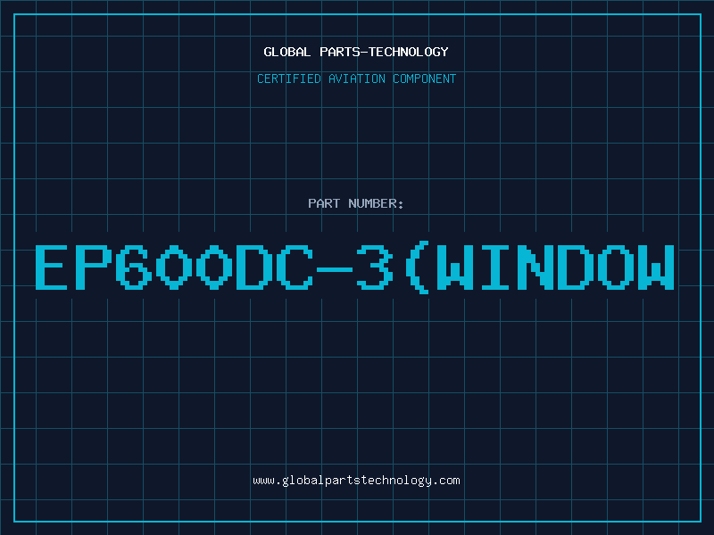 Aviation Part EP600DC-3(WINDOW